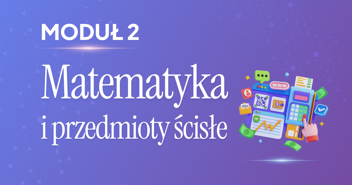 Moduł 2: Matematyka i przedmioty ścisłe z AI